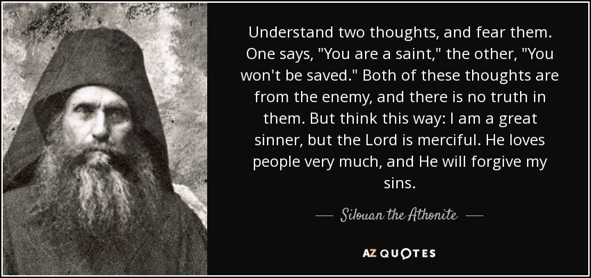 quote-understand-two-thoughts-and-fear-them-one-says-you-are-a-saint-the-other-you-won-t-be-silouan-the-athonite-130-37-70.jpg