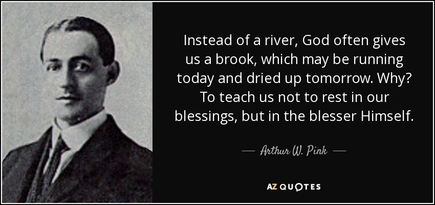 quote-instead-of-a-river-god-often-gives-us-a-brook-which-may-be-running-today-and-dried-up-arthur-w-pink-81-85-53.jpg