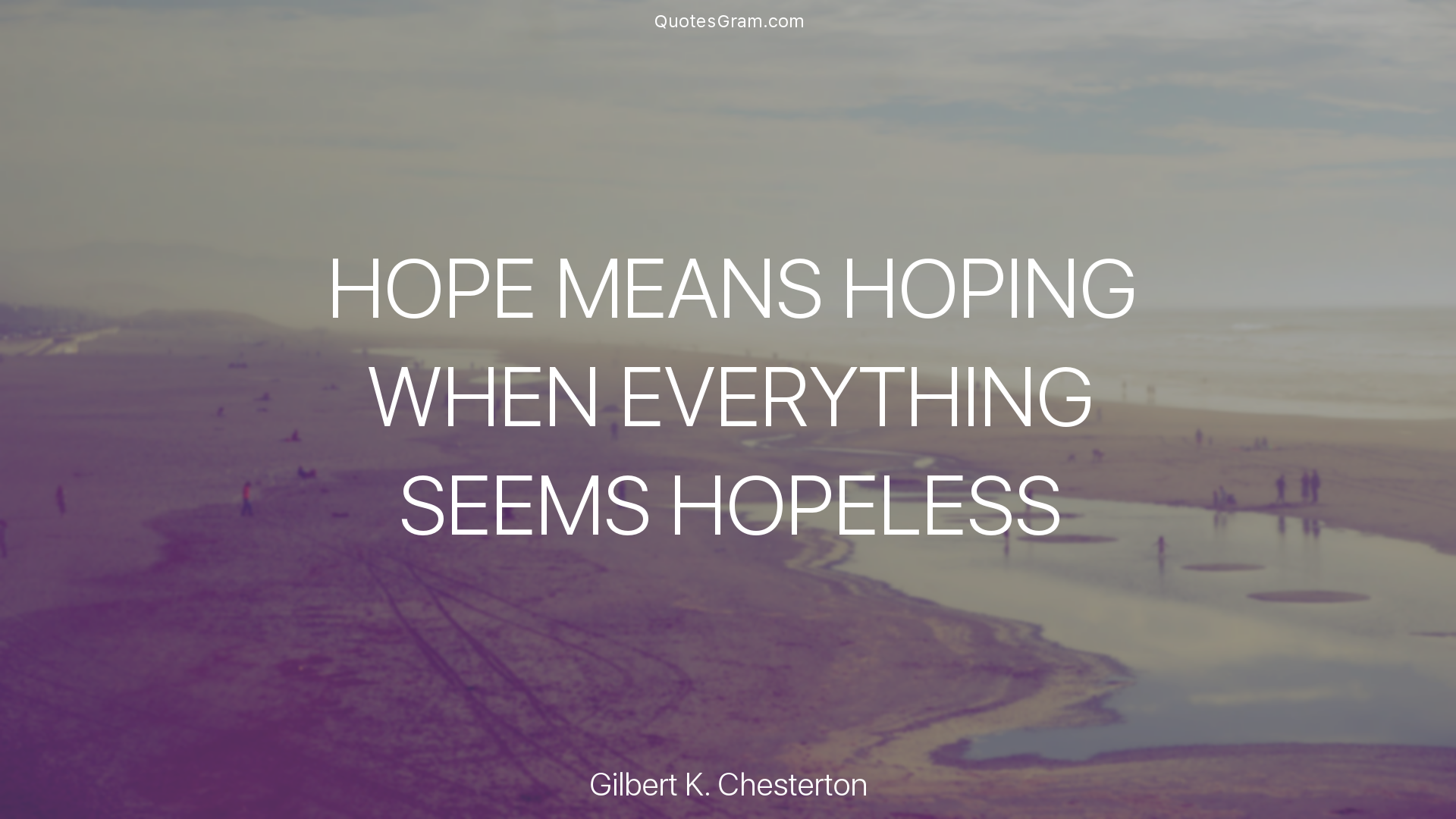 gilbert-k-chesterton-quote-hope-means-hoping-when-everything-seems.png