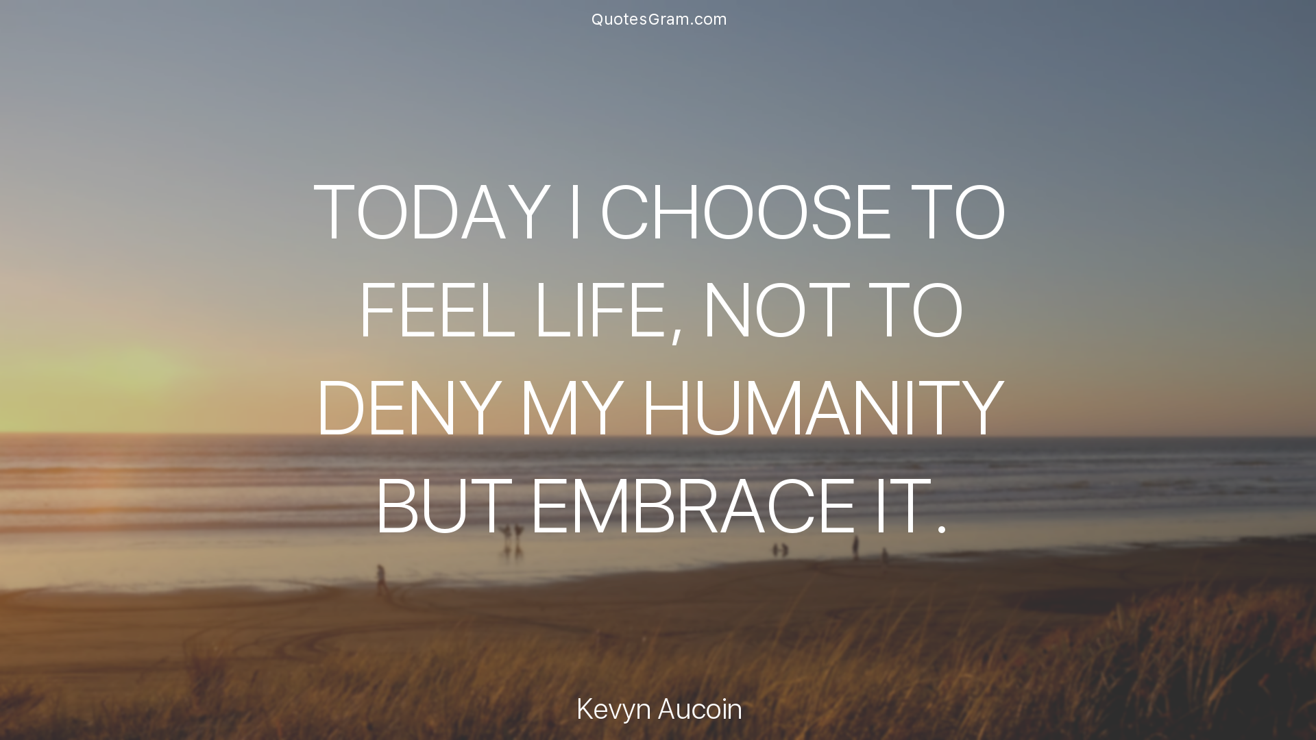 kevyn-aucoin-quote-today-i-choose-to-feel-life-not-to-deny-1.png