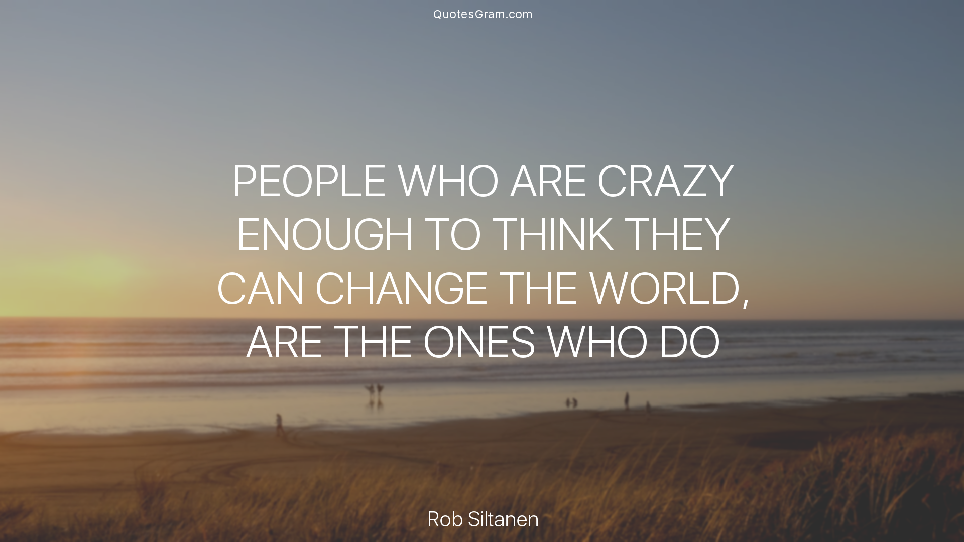 rob-siltanen-quote-people-who-are-crazy-enough-to-think-they-can.png