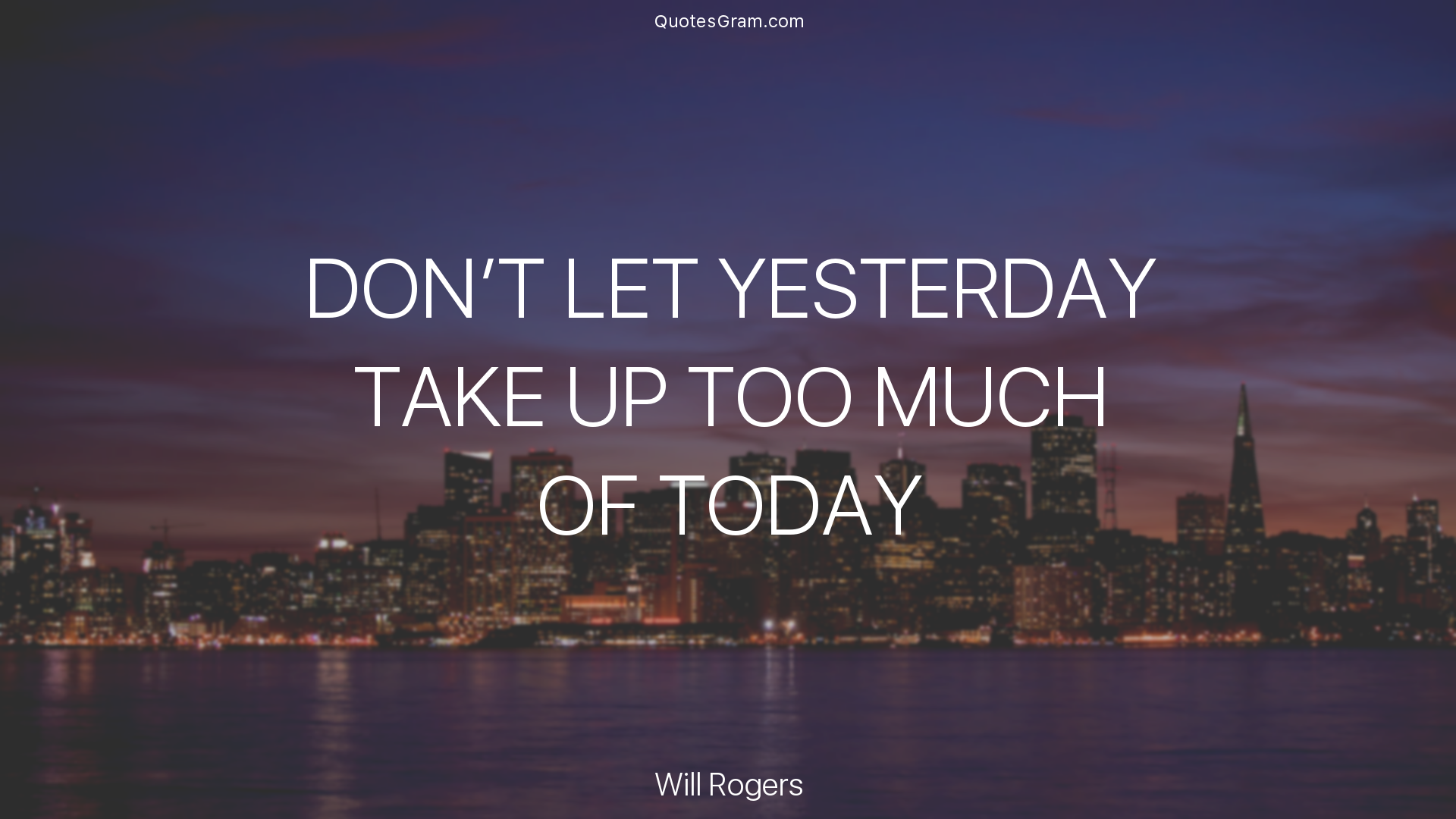 will-rogers-quote-dont-let-yesterday-take-up-too-much-of.png