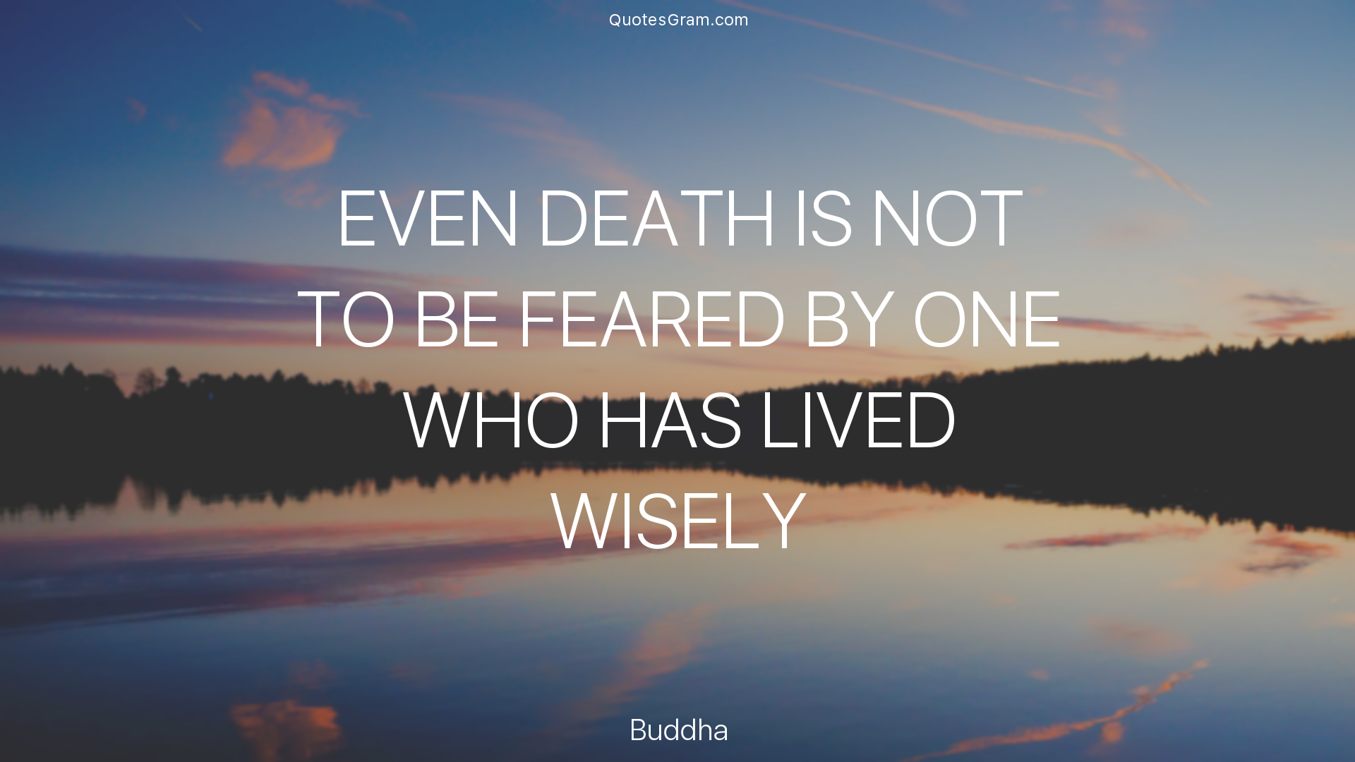 buddha-quote-even-death-is-not-to-be-feared-by-one-who.png