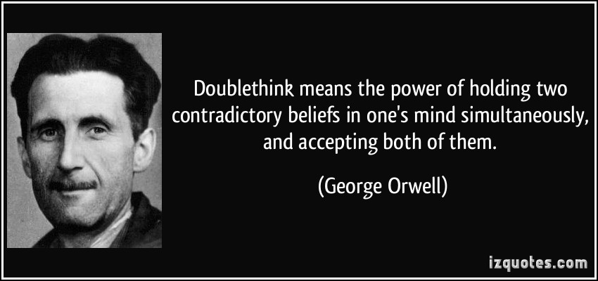 quote-doublethink-means-the-power-of-holding-two-contradictory-beliefs-in-one-s-mind-simultaneously-and-george-orwell-139697.jpg