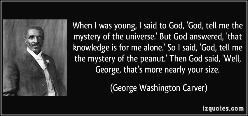 quote-when-i-was-young-i-said-to-god-god-tell-me-the-mystery-of-the-universe-but-god-answered-george-washington-carver-325925.jpg