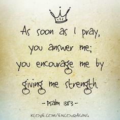 as-soon-as-i-pray-you-answer-me-you-encourage-me-by-giving-me-strength-bible-quotes.jpg