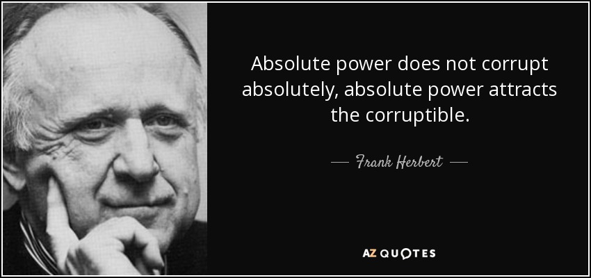 quote-absolute-power-does-not-corrupt-absolutely-absolute-power-attracts-the-corruptible-frank-herbert-35-83-32.jpg