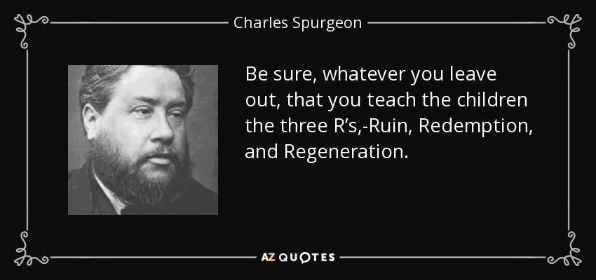 quote-be-sure-whatever-you-leave-out-that-you-teach-the-children-the-three-r-s-ruin-redemption-charles-spurgeon-82-38-88.jpg