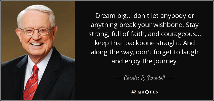quote-dream-big-don-t-let-anybody-or-anything-break-your-wishbone-stay-strong-full-of-faith-charles-r-swindoll-78-46-23.jpg