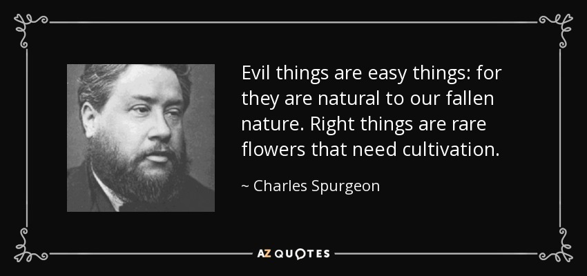 quote-evil-things-are-easy-things-for-they-are-natural-to-our-fallen-nature-right-things-are-charles-spurgeon-49-91-44.jpg