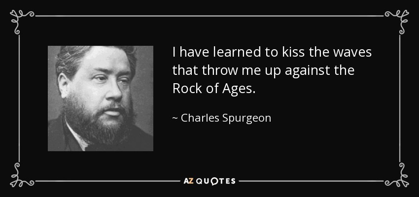 quote-i-have-learned-to-kiss-the-waves-that-throw-me-up-against-the-rock-of-ages-charles-spurgeon-79-84-97.jpg