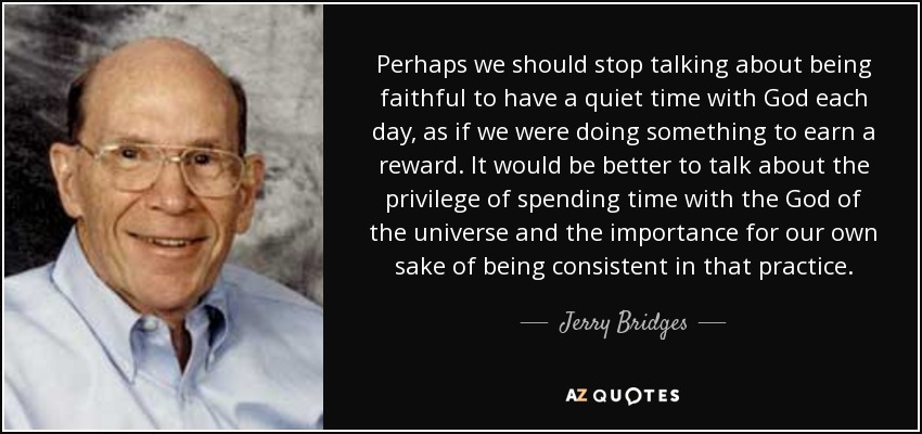 quote-perhaps-we-should-stop-talking-about-being-faithful-to-have-a-quiet-time-with-god-each-jerry-bridges-126-89-31.jpg