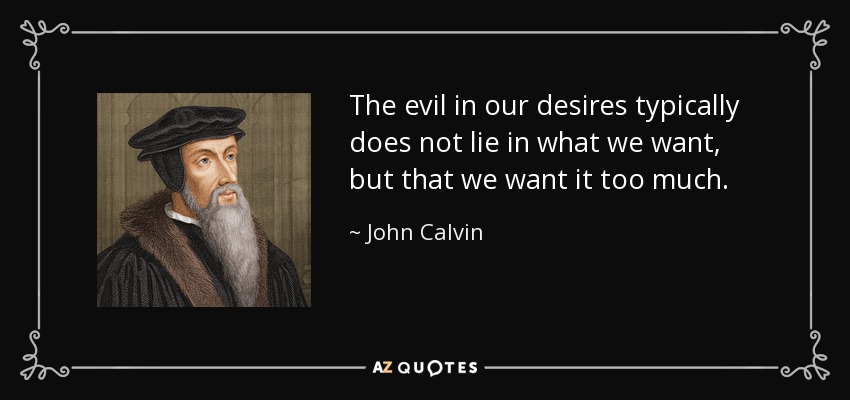 quote-the-evil-in-our-desires-typically-does-not-lie-in-what-we-want-but-that-we-want-it-too-john-calvin-57-9-0912.jpg