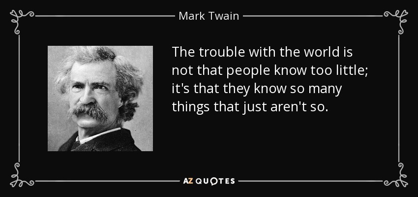 quote-the-trouble-with-the-world-is-not-that-people-know-too-little-it-s-that-they-know-so-mark-twain-39-41-67.jpg