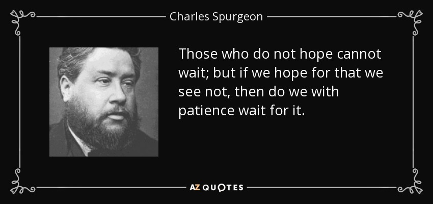 quote-those-who-do-not-hope-cannot-wait-but-if-we-hope-for-that-we-see-not-then-do-we-with-charles-spurgeon-86-75-48.jpg