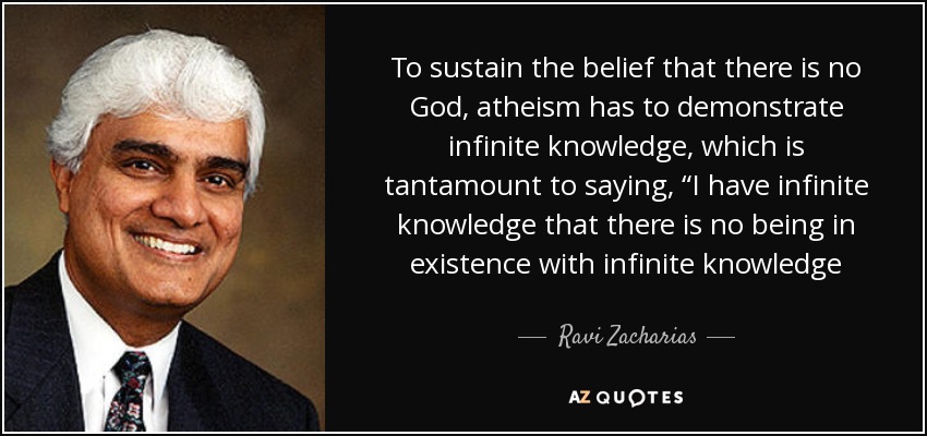 quote-to-sustain-the-belief-that-there-is-no-god-atheism-has-to-demonstrate-infinite-knowledge-ravi-zacharias-46-37-55.jpg