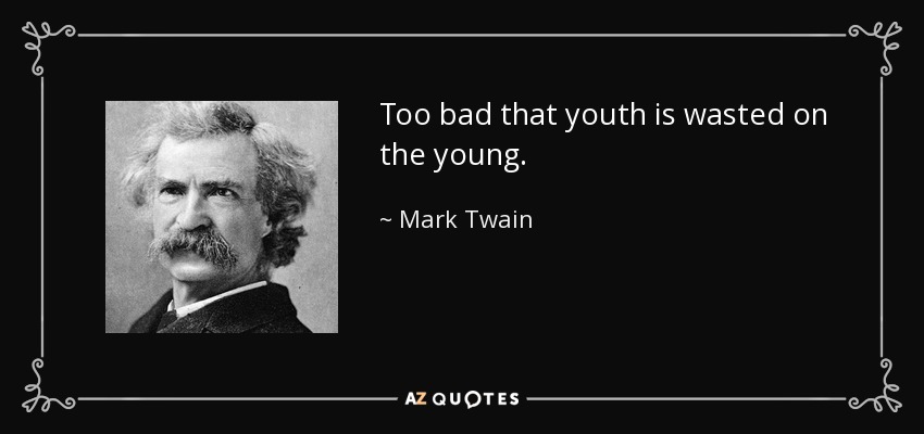 quote-too-bad-that-youth-is-wasted-on-the-young-mark-twain-135-85-15.jpg