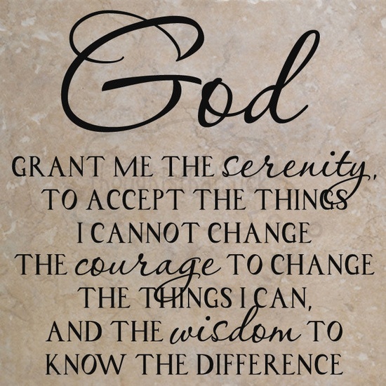 god-grant-me-the-serenity-to-accept-the-things-i-cannot-change-the-courage-to-change-the-things-i-can-and-the-wisdom-to-know-the-difference48.jpg