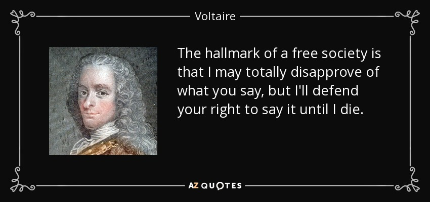 quote-the-hallmark-of-a-free-society-is-that-i-may-totally-disapprove-of-what-you-say-but-voltaire-131-79-53.jpg