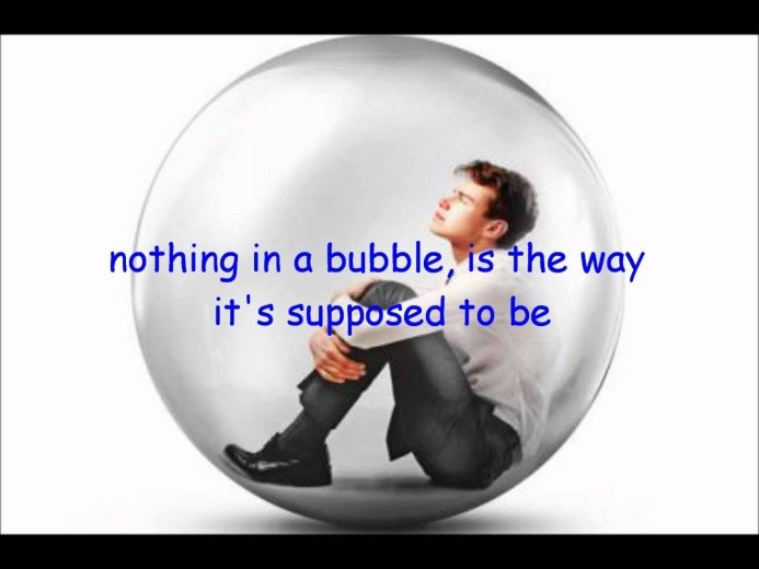 Living-in-a-bubble.-Nothing-in-a-bubble-is-the-way-its-supposed-to-be.jpg
