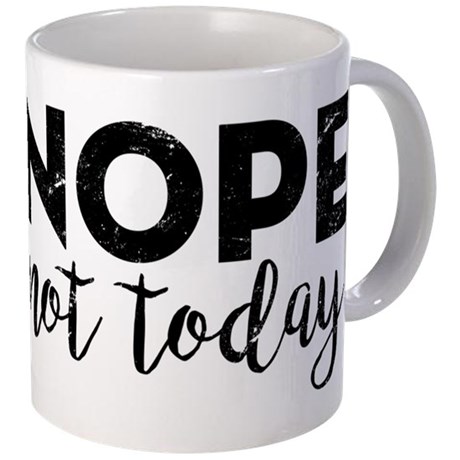 nope_not_today_11_oz_ceramic_mug.jpg