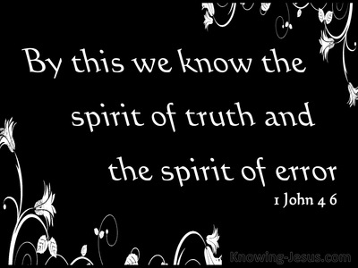 1+John+4-6+The+Spirit+Of+Truth+and+The+Spirit+Of+Error+black.jpg