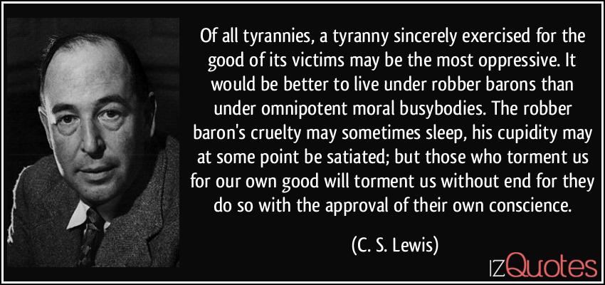 quote-of-all-tyrannies-a-tyranny-sincerely-exercised-for-the-good-of-its-victims-may-be-the-most-c-s-lewis-284427.jpg