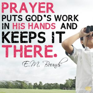 Prayer-puts-God’s-work-in-his-hands–and-keeps-it-there.-300x300.jpg