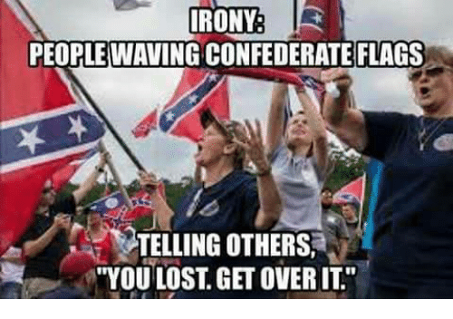 irony-peoplewaving-confederate-flags-telling-others-n-you-lost-get-7185192.png