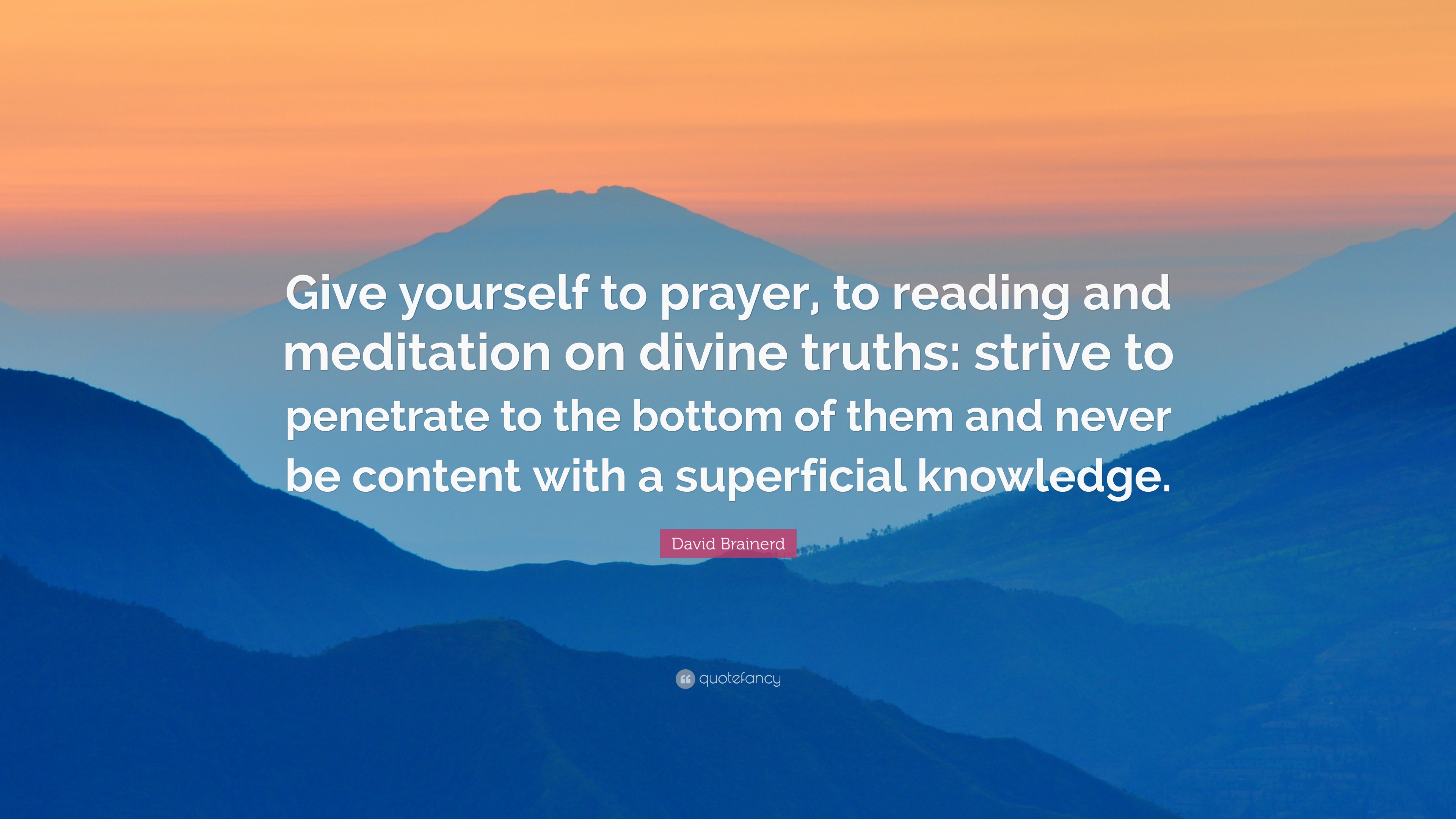 858677-David-Brainerd-Quote-Give-yourself-to-prayer-to-reading-and.jpg