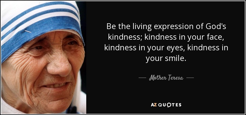 quote-be-the-living-expression-of-god-s-kindness-kindness-in-your-face-kindness-in-your-eyes-mother-teresa-68-59-20.jpg