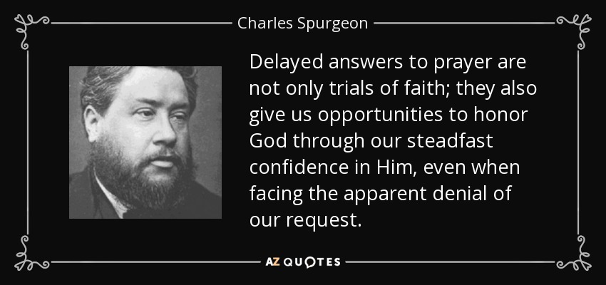 quote-delayed-answers-to-prayer-are-not-only-trials-of-faith-they-also-give-us-opportunities-charles-spurgeon-122-59-09.jpg