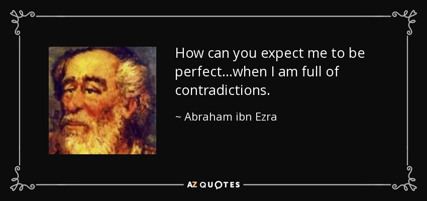 quote-how-can-you-expect-me-to-be-perfect-when-i-am-full-of-contradictions-abraham-ibn-ezra-138-52-80.jpg