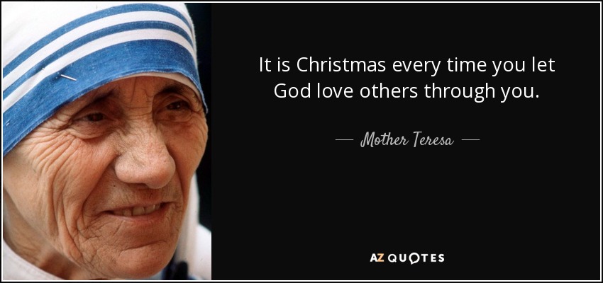 quote-it-is-christmas-every-time-you-let-god-love-others-through-you-mother-teresa-84-54-06.jpg