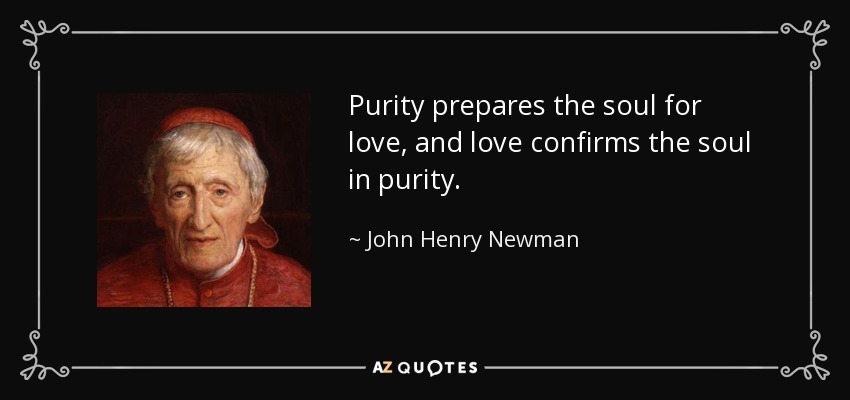 quote-purity-prepares-the-soul-for-love-and-love-confirms-the-soul-in-purity-john-henry-newman-76-74-98.jpg