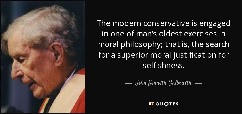 quote-the-modern-conservative-is-engaged-in-one-of-man-s-oldest-exercises-in-moral-philosophy-john-kenneth-galbraith-10-51-98.jpg