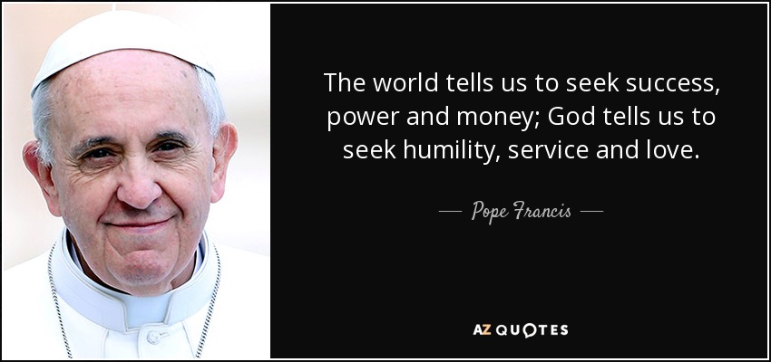 quote-the-world-tells-us-to-seek-success-power-and-money-god-tells-us-to-seek-humility-service-pope-francis-82-43-54.jpg