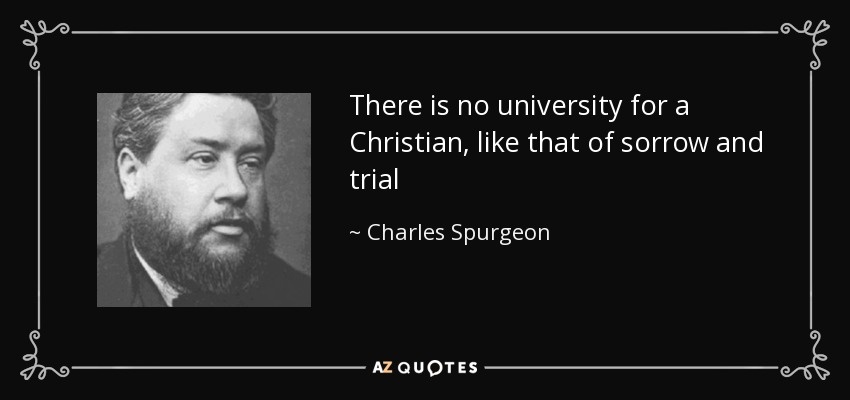 quote-there-is-no-university-for-a-christian-like-that-of-sorrow-and-trial-charles-spurgeon-58-53-91.jpg