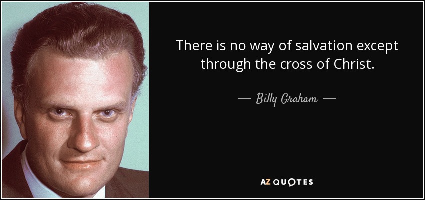 quote-there-is-no-way-of-salvation-except-through-the-cross-of-christ-billy-graham-82-50-89.jpg