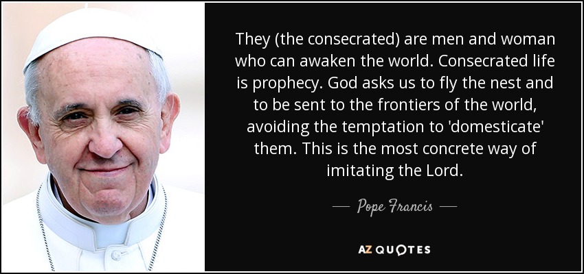 quote-they-the-consecrated-are-men-and-woman-who-can-awaken-the-world-consecrated-life-is-pope-francis-92-32-88.jpg