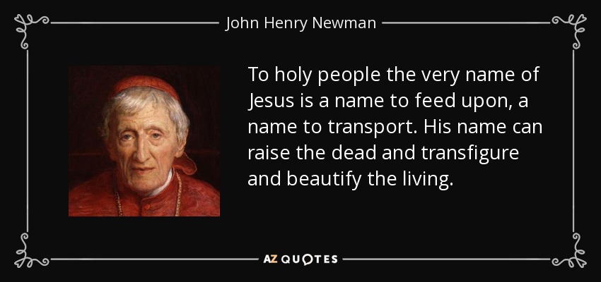 quote-to-holy-people-the-very-name-of-jesus-is-a-name-to-feed-upon-a-name-to-transport-his-john-henry-newman-21-34-57.jpg