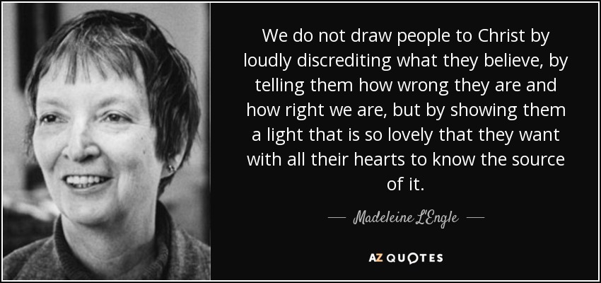 quote-we-do-not-draw-people-to-christ-by-loudly-discrediting-what-they-believe-by-telling-madeleine-l-engle-65-55-58.jpg