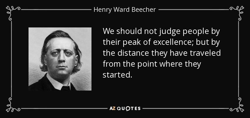 quote-we-should-not-judge-people-by-their-peak-of-excellence-but-by-the-distance-they-have-henry-ward-beecher-2-22-19.jpg