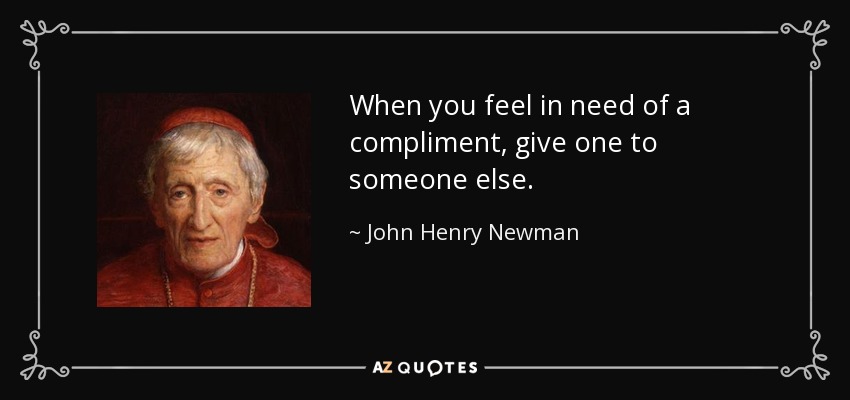 quote-when-you-feel-in-need-of-a-compliment-give-one-to-someone-else-john-henry-newman-53-72-03.jpg