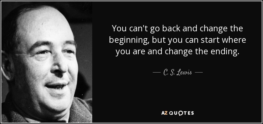 quote-you-can-t-go-back-and-change-the-beginning-but-you-can-start-where-you-are-and-change-c-s-lewis-133-40-84.jpg