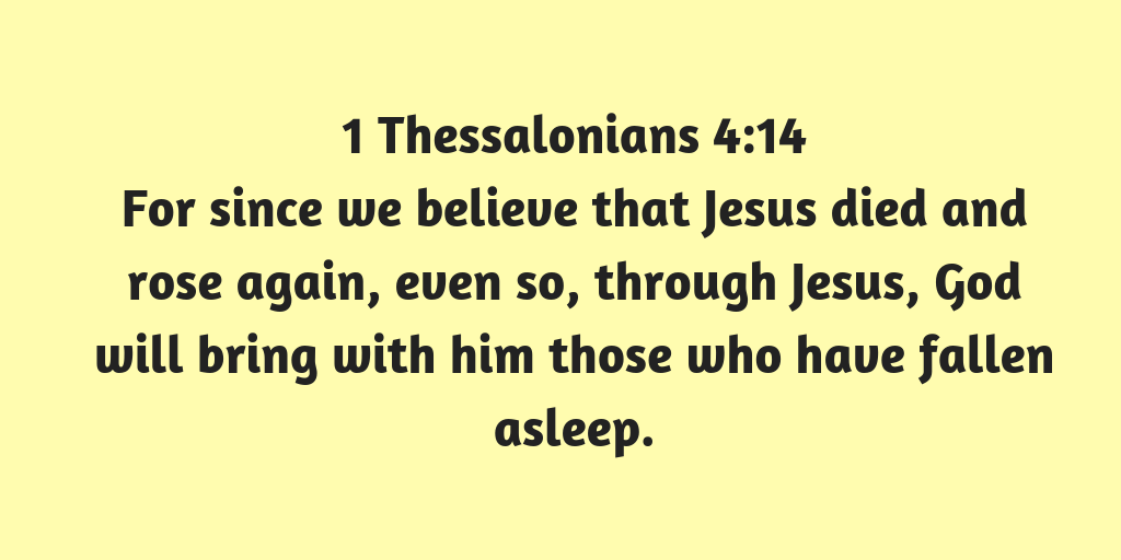 For-since-we-believe-that-Jesus-died-and-rose-again-even-so-through-Jesus-God-will-bring-with-him-those-who-have-fallen-asleep.png